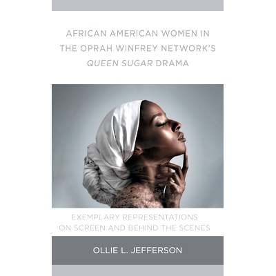 预订 African American Women in the Oprah Winfrey Network’s Queen Sugar Drama: Exemplary Representations On Screen and B