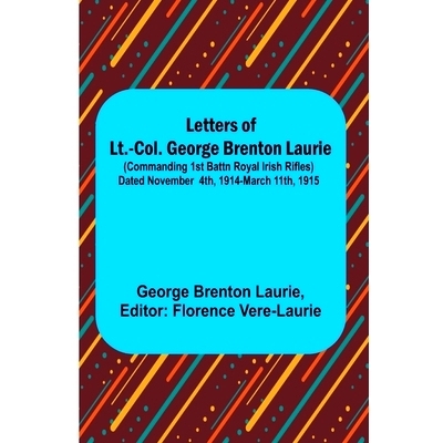 预订 Letters of Lt.-Col. George Brenton Laurie;(commanding 1st Battn Royal Irish Rifles) Dated November 4th, 1914-March