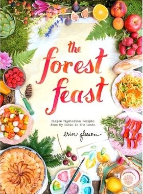 预订 The Forest Feast: Simple Vegetarian Recipes from My Cabin in the Woods: 9781617690815