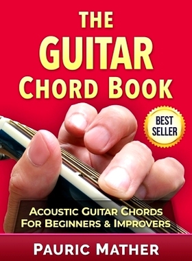 预订 The Guitar Chord Book: Acoustic Guitar Chords For Beginners & Improvers: 9781546637295