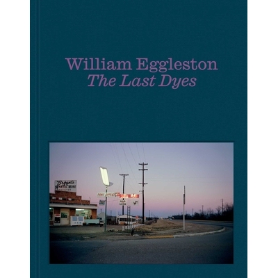预订 William Eggleston: The Last Dyes 威廉·埃格尔斯顿：*的染料: 9781644231678