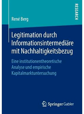 预订 Legitimation durch Informationsintermediäre mit Nachhaltigkeitsbezug: Eine institutionentheoretische Analyse und e
