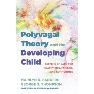 预订 Polyvagal Theory and the Developing Child: Systems of Care for Strengthening Kids, Families, and Communities 多迷走
