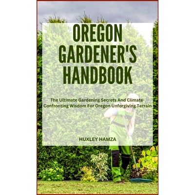 预订 Oregon Gardener’s Handbook: The Ultimate Gardening Secrets And Climate-Confronting Wisdom For Oregon Unforgiving T