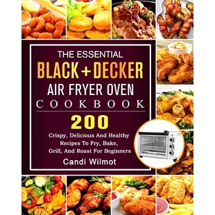 Recipes The Delicious Crispy 200 Grill Fry Bake Fryer Essential Healthy BLACK Oven DECKER 预订 And Cookbook Air