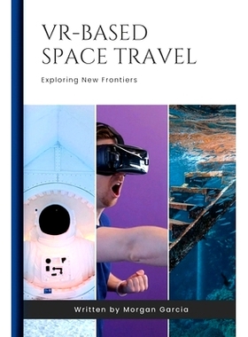 预订 VR-Based Space Travel: Monetizing VR-Based Outer Space Travel Experiences: 9781779692092