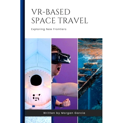 预订 VR-Based Space Travel: Monetizing VR-Based Outer Space Travel Experiences: 9781779692092