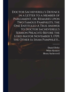 预订 Doctor Sacheverell’s Defence in a Letter to a Member of Parliament, or, Remarks Upon Two Famous Pamphlets, the One