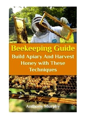 预订 Beekeeping Guide: Build Apiary and Harvest Honey with These Techniques: (Beekeeping for Beginners, Beekeeping Guide
