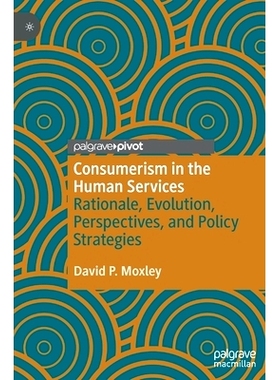 预订 Consumerism in the Human Services: Rationale, Evolution, Perspectives, and Policy Strategies 人类服务中的消费主义：
