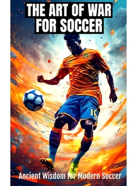 预订 The Art of War for Soccer: Applying Sun Tzu’s Ancient Wisdom to Modern Soccer Coaching, Tactics, and Team Manageme