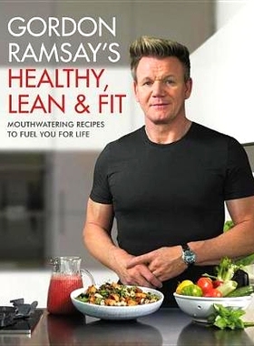 预订 Gordon Ramsay’s Healthy, Lean & Fit: Mouth-Watering Recipes to Fuel You for Life: 9781538714669