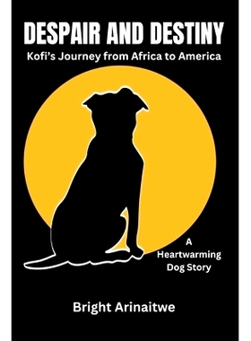 预订 Despair and Destiny: Kofi’s Journey from Africa to America (A Heartwarming Dog Story): 9798880116706
