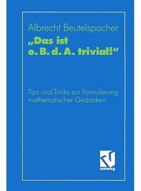 预订 „Das ist o. B. d. A. trivial!“: Eine Gebrauchsanleitung zur Formulierung mathematischer Gedanken mit vielen prakt