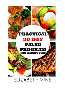 预订 Practical 30 Day Paleo Program For Weight Loss: A Beginner’s Guide to Healthy Recipes for Weight Loss and Optimal