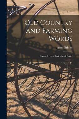 [预订]Old Country and Farming Words: Gleaned From Agricultural Books 9781017513875
