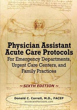 [预订]Physician Assistant Acute Care Protocols - SIXTH EDITION: For Emergency Departments, Urgent Care Cen 9781737738909