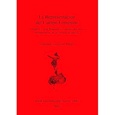 预订 La Representación del Cuerpo Femenino: Mujeres y Arte Rupestre Levantino del Arco Mediterráneo del Península