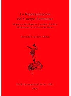 预订 La Representación del Cuerpo Femenino: Mujeres y Arte Rupestre Levantino del Arco Mediterráneo del Península