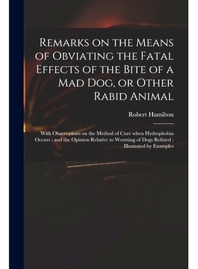预订 Remarks on the Means of Obviating the Fatal Effects of the Bite of a Mad Dog, or Other Rabid Animal: With Observati