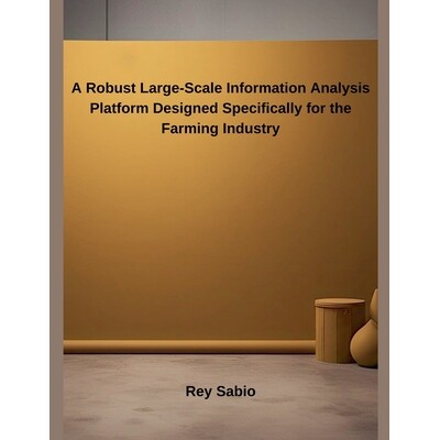 预订 A Robust Large-Scale Information Analysis Platform Designed Specifically for the Farming Industry 9798227879011
