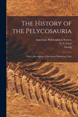 [预订]The History of the Pelycosauria: With a Description of the Genus Dimetron, Cope 9781017288063