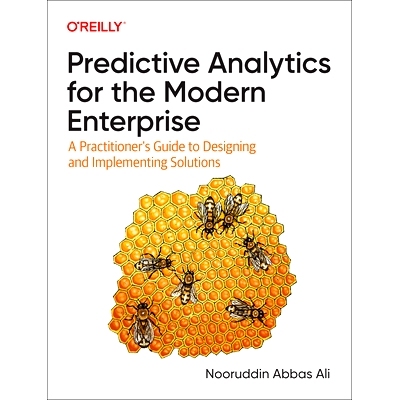 预订 Predictive Analytics for the Modern Enterprise: A Practitioner's Guide to Designing and Implementing Solutions