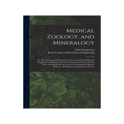 [预订]Medical Zoology, and Mineralogy: or, Illustrations and Descriptions of the Animals and Minerals Empl 9781015266827