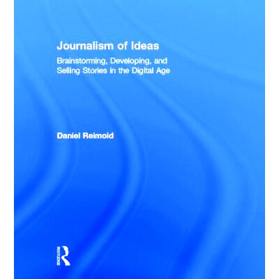 预订 Journalism of Ideas: Brainstorming, Developing, and Selling Stories in the Digital Age 新闻业理念：数字化时代的头脑