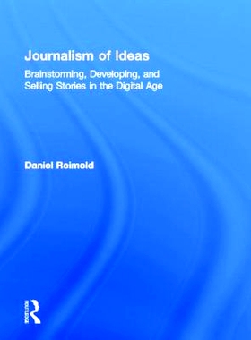 预订 Journalism of Ideas: Brainstorming, Developing, and Selling Stories in the Digital Age 新闻业理念：数字化时代的头脑