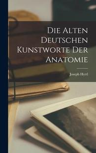 Alten Deutschen Kunstworte Anatomie Die der 9781016926744 预订