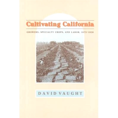 预订 Cultivating California: Growers, Specialty Crops, and Labor, 1875-1920 加州的耕作：种植者、特色作物和劳动力，1875-1