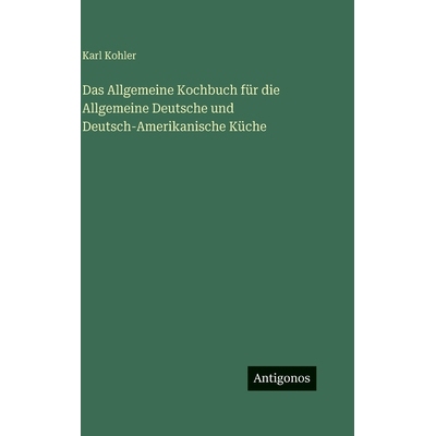 预订 Das Allgemeine Kochbuch für die Allgemeine Deutsche und Deutsch-Amerikanische Küche: 9783563943960