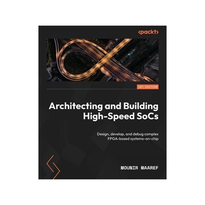 [预订]Architecting and Building High-Speed SoCs 9781801810999