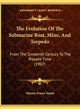 预订 The Evolution Of The Submarine Boat, Mine, And Torpedo: From The Sixteenth Century To The Present Time (1907): 9781