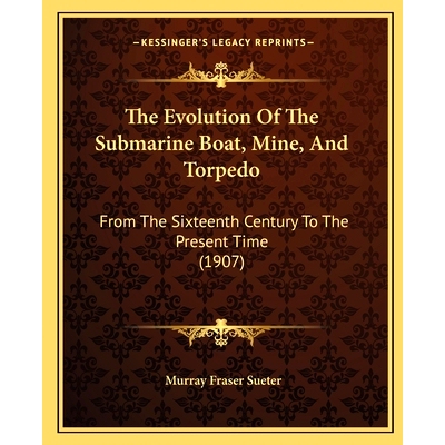 预订 The Evolution Of The Submarine Boat, Mine, And Torpedo: From The Sixteenth Century To The Present Time (1907): 9781