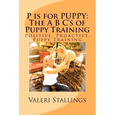 预订 P is for PUPPY: The A B C’s of Puppy Training: Positive, Proactive, Preventative Puppy Training: 9780578166230