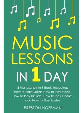 预订 Music Lessons: In 1 Day - Bundle - The Only 5 Books You Need to Learn Guitar, Piano, Ukulele, Chords and Scales Tod