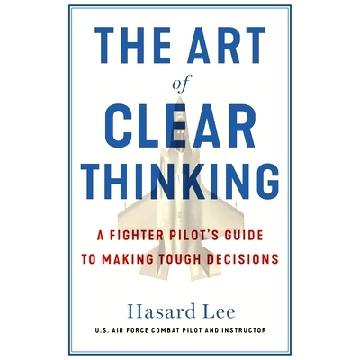 预订 The Art of Clear Thinking: A Fighter Pilot’s Guide to Making Tough Decisions: 9781911709350