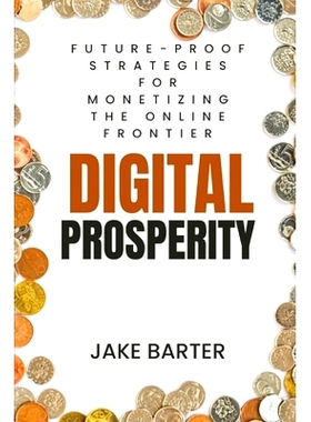 预订 Digital Prosperity: Future-Proof Strategies for Monetizing the Online Frontier: 9798312375336