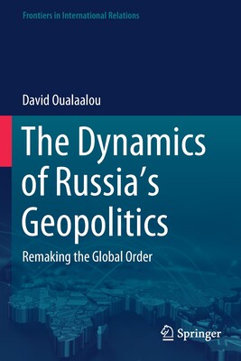 【预订】The Dynamics of Russia’s Geopolitics: Remaking the Global Order 9783030582579