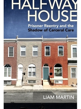预订 Halfway House: Prisoner Reentry and the Shadow of Carceral Care 中途之家：囚犯再入与监狱护理的阴影: 9781479800698