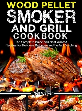 预订 Wood Pellet Smoker and Grill Cookbook: The Complete Guide and Most Wanted Recipes for Delicious Barbecue and Perfec