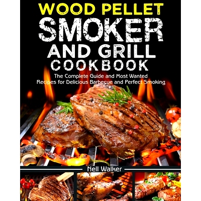 预订 Wood Pellet Smoker and Grill Cookbook: The Complete Guide and Most Wanted Recipes for Delicious Barbecue and Perfec