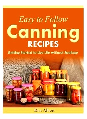 预订 Easy-to-Follow Canning Recipes: Getting Started to Live Life without Spoilage: 9781502809483