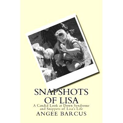 预订 Snapshots of Lisa: A Candid Look at Down Syndrome and Snippets of Lisa’s Life: 9780997383201
