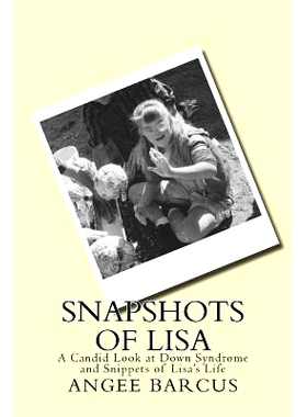 预订 Snapshots of Lisa: A Candid Look at Down Syndrome and Snippets of Lisa’s Life: 9780997383201