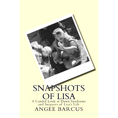 预订 Snapshots of Lisa: A Candid Look at Down Syndrome and Snippets of Lisa’s Life: 9780997383201