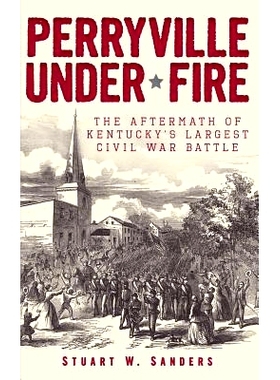 预订 Perryville Under Fire: The Aftermath of Kentucky’s Largest Civil War Battle: 9781540206879