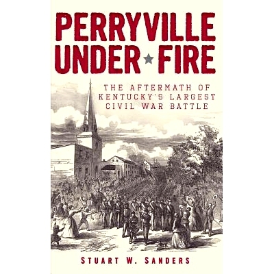 预订 Perryville Under Fire: The Aftermath of Kentucky’s Largest Civil War Battle: 9781540206879